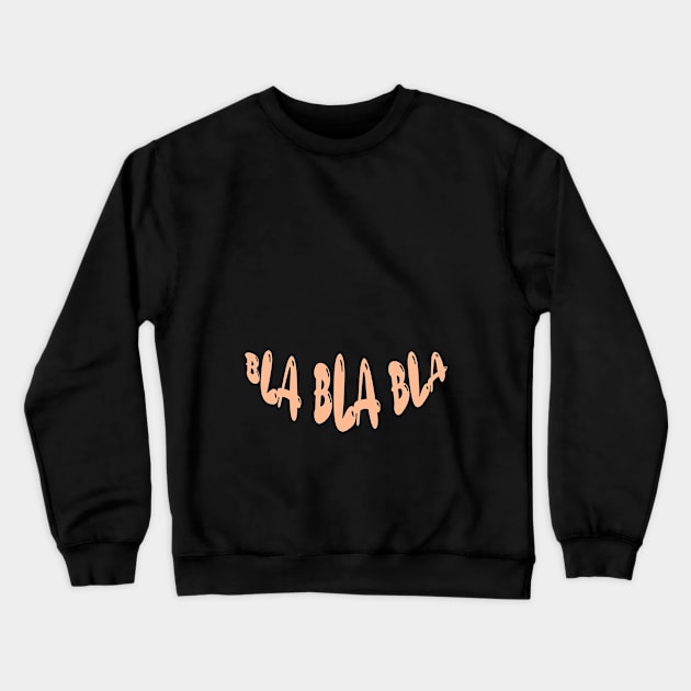 Bla Bla Bla Crewneck Sweatshirt by Dody